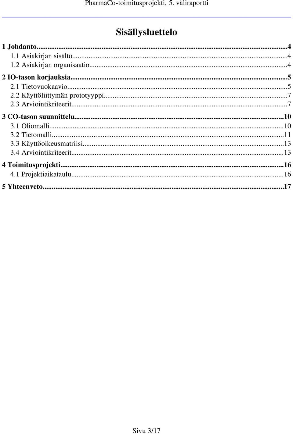 3 Arviointikriteerit...7 3 CO-tason suunnittelu...0 3. Oliomalli...0 3.2 Tietomalli... 3.3 Käyttöoikeusmatriisi.