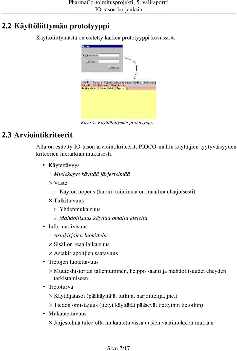 toimintaa on maailmanlaajuisesti) Tulkittavuus Yhdenmukaisuus Mahdollisuus käyttää omalla kielellä Informatiivisuus Asiakirjojen luokittelu Sisällön reaaliaikaisuus Asiakirjapohjien saatavuus