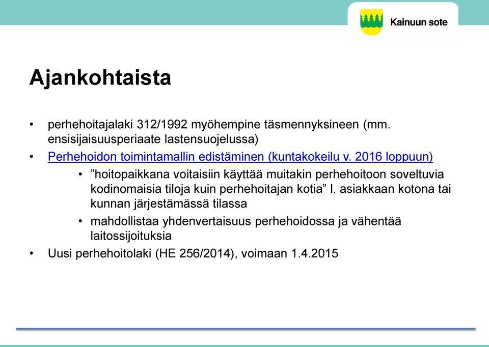 2016 loppuun) hoitopaikkana voitaisiin käyttää muitakin perhehoitoon soveltuvia kodinomaisia tiloja kuin