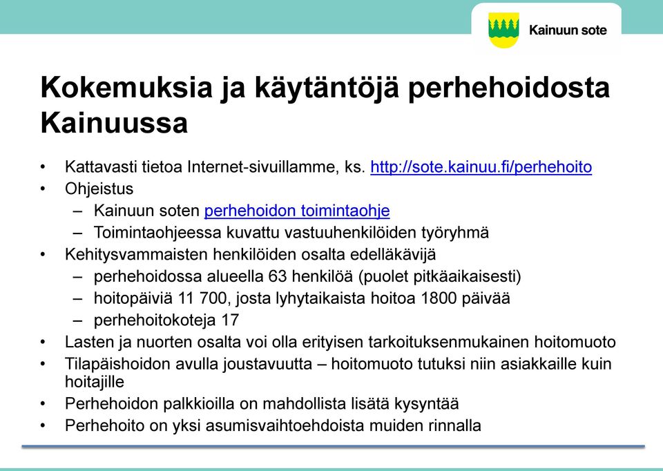 perhehoidossa alueella 63 henkilöä (puolet pitkäaikaisesti) hoitopäiviä 11 700, josta lyhytaikaista hoitoa 1800 päivää perhehoitokoteja 17 Lasten ja nuorten osalta voi olla