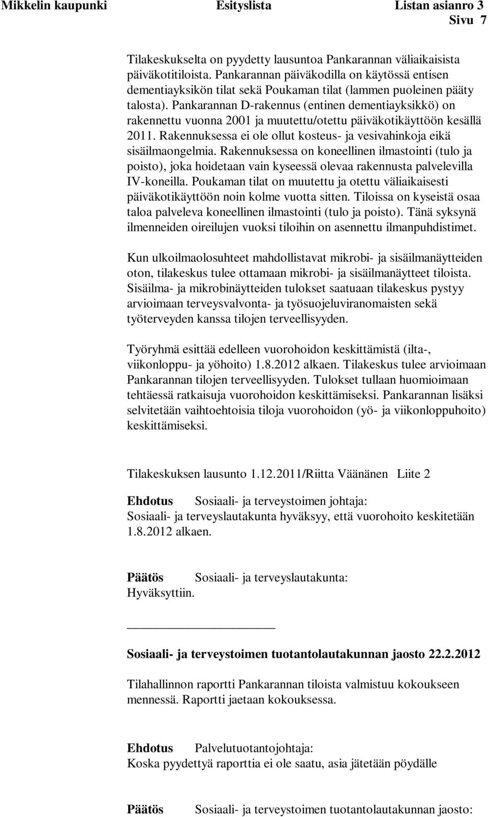 Pankarannan D-rakennus (entinen dementiayksikkö) on rakennettu vuonna 2001 ja muutettu/otettu päiväkotikäyttöön kesällä 2011.