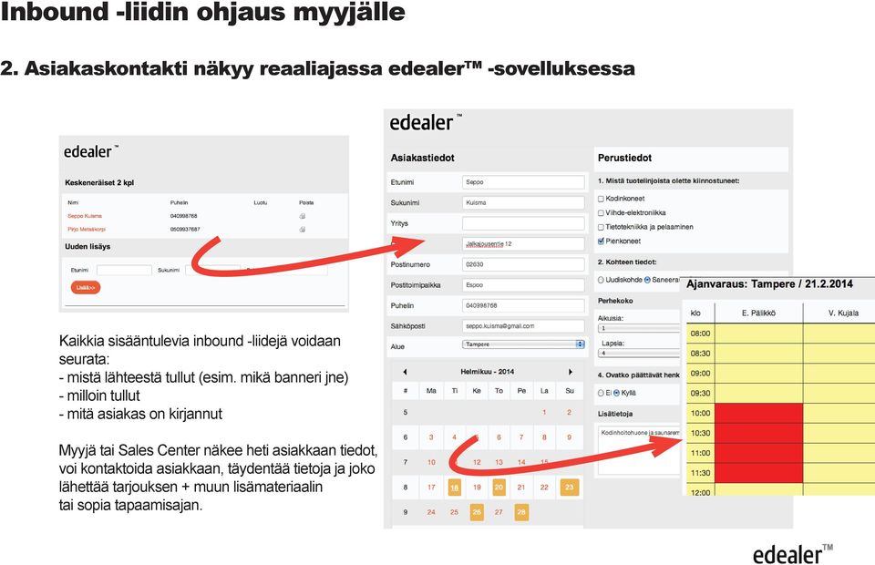 voidaan seurata: - mistä lähteestä tullut (esim.