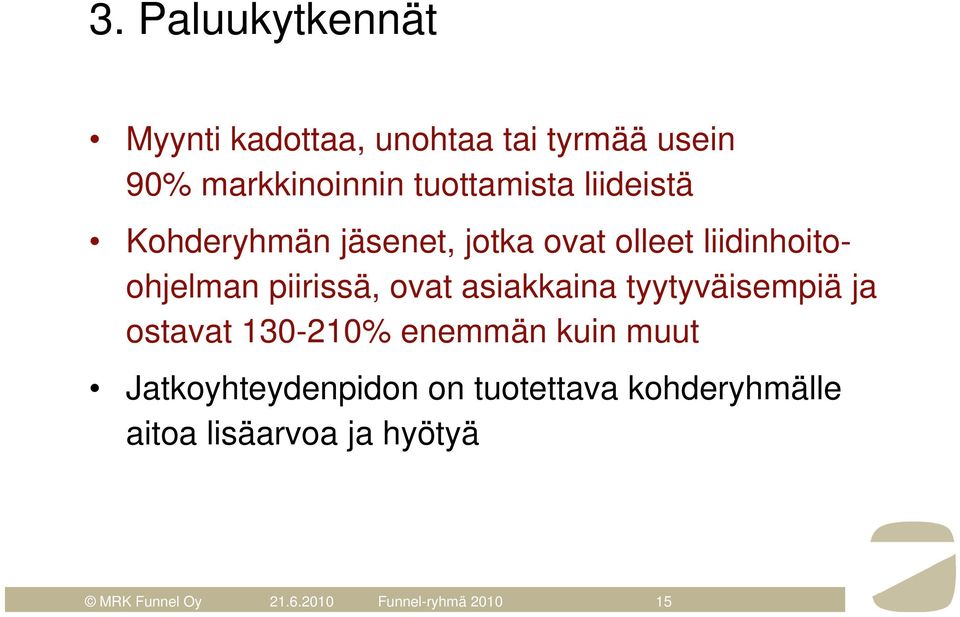 piirissä, ovat asiakkaina tyytyväisempiä ja ostavat 130-210% enemmän kuin muut