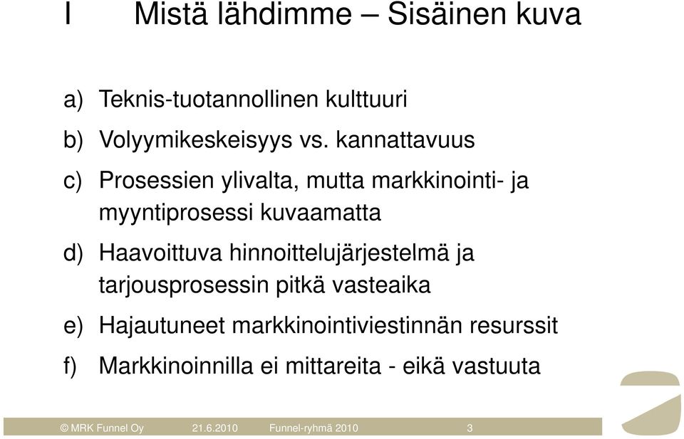 Haavoittuva hinnoittelujärjestelmä ja tarjousprosessin pitkä vasteaika e) Hajautuneet