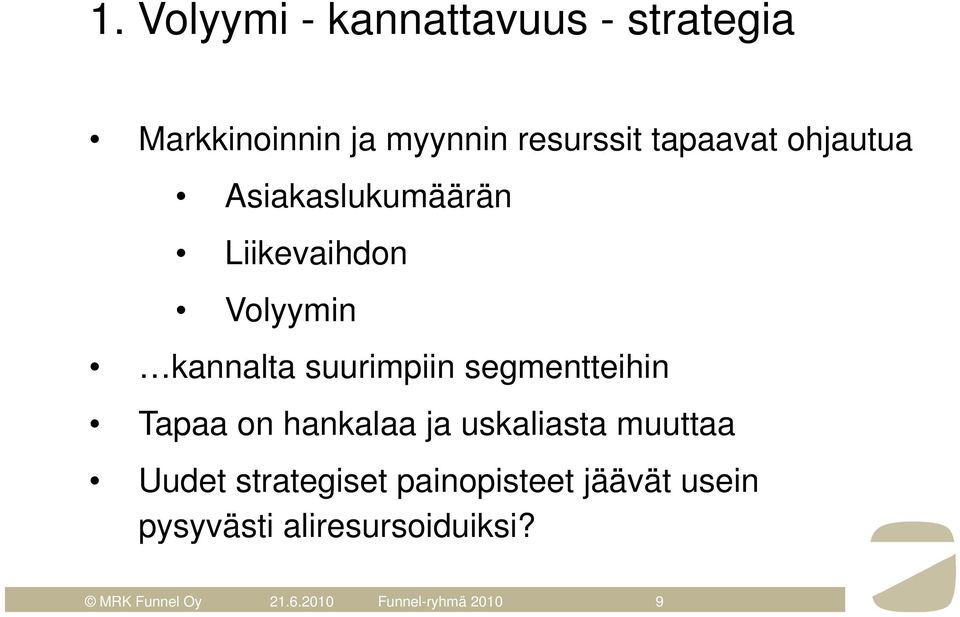 segmentteihin Tapaa on hankalaa ja uskaliasta muuttaa Uudet strategiset