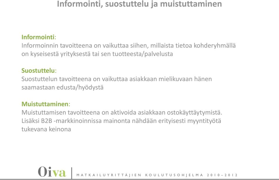 on vaikuttaa asiakkaan mielikuvaan hänen saamastaan edusta/hyödystä Muistuttaminen: Muistuttamisen tavoitteena on