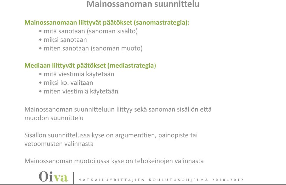 valitaan miten viestimiä käytetään Mainossanoman suunnitteluun liittyy sekä sanoman sisällön että muodon suunnittelu