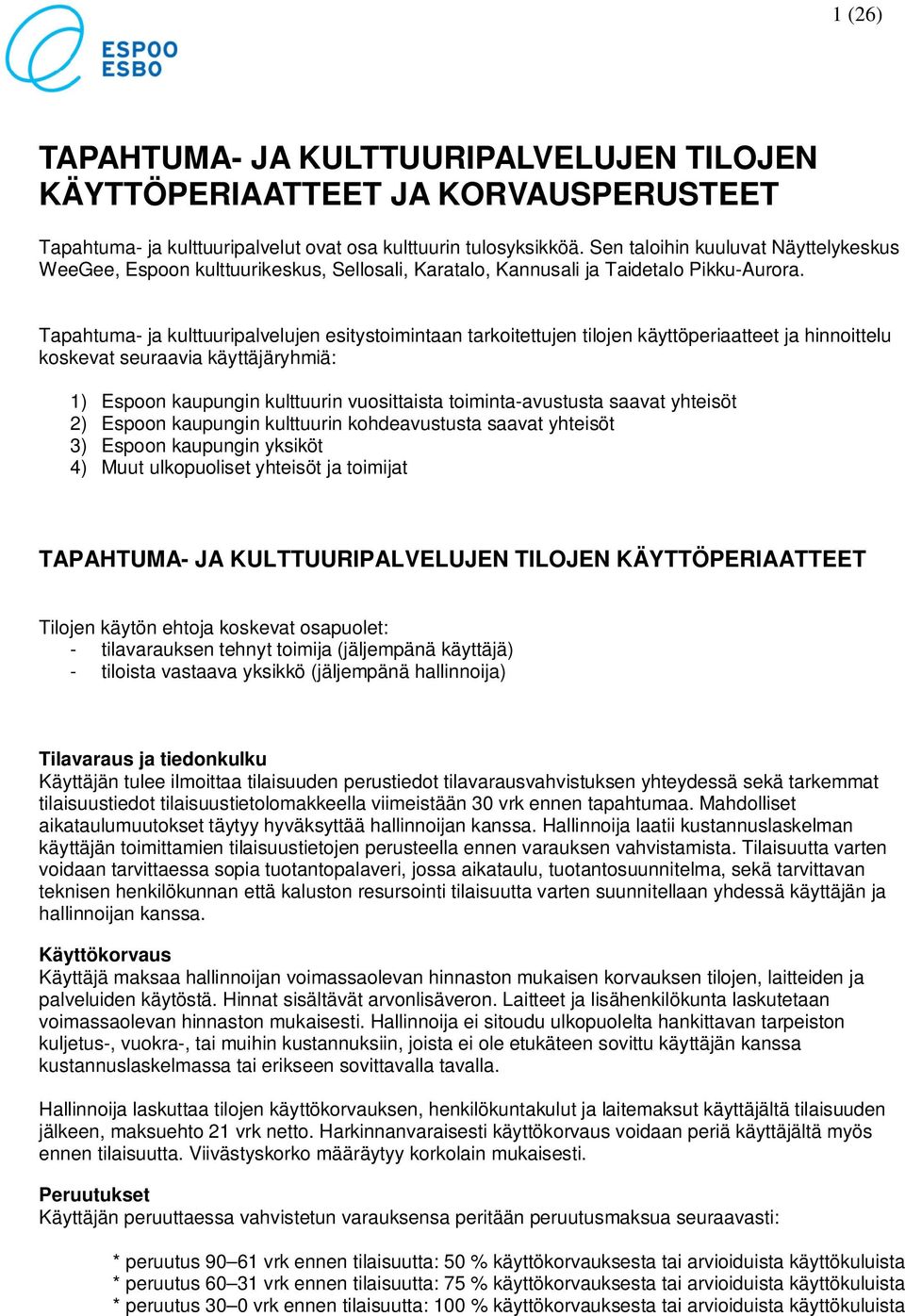 Tapahtuma- ja kulttuuripalvelujen esitystoimintaan tarkoitettujen tilojen käyttöperiaatteet ja hinnoittelu koskevat seuraavia käyttäjäryhmiä: 1) Espoon kaupungin kulttuurin vuosittaista