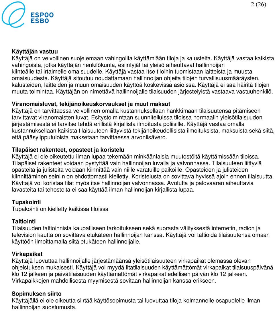 Käyttäjä vastaa itse tiloihin tuomistaan laitteista ja muusta omaisuudesta.