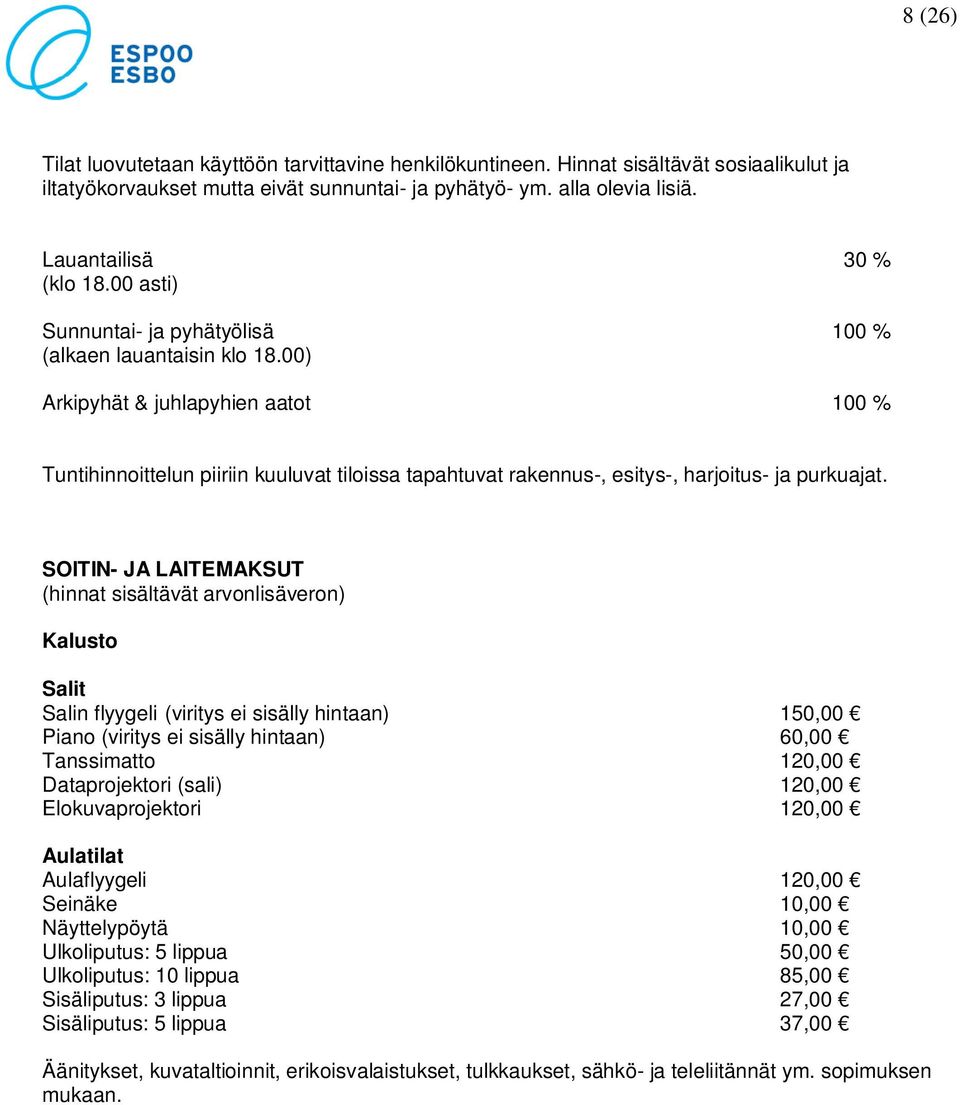 00) 30 % 100 % Arkipyhät & juhlapyhien aatot 100 % Tuntihinnoittelun piiriin kuuluvat tiloissa tapahtuvat rakennus-, esitys-, harjoitus- ja purkuajat.