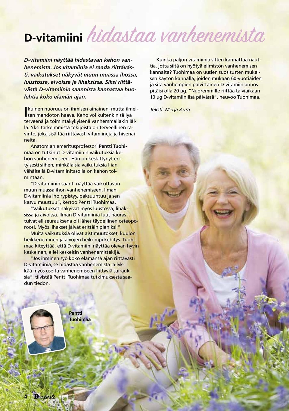 Keho voi kuitenkin säilyä terveenä ja toimintakykyisenä vanhemmallakin iällä. Yksi tärkeimmistä tekijöistä on terveellinen ravinto, joka sisältää riittävästi vitamiineja ja hivenaineita.