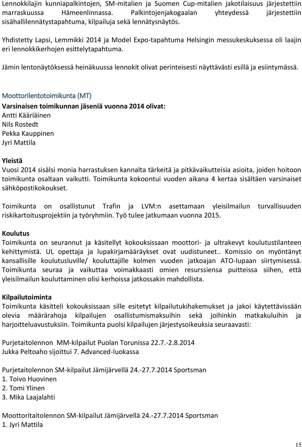 Yhdistetty Lapsi, Lemmikki 2014 ja Model Expo-tapahtuma Helsingin messukeskuksessa oli laajin eri lennokkikerhojen esittelytapahtuma.