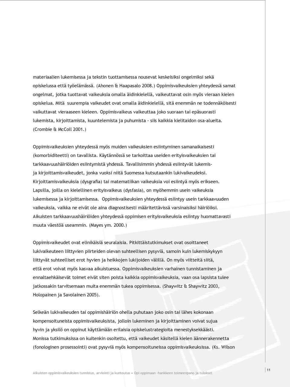 Mitä suurempia vaikeudet ovat omalla äidinkielellä, sitä enemmän ne todennäköisesti vaikuttavat vieraaseen kieleen.