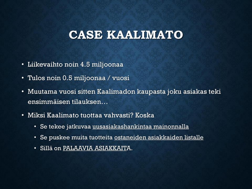 ensimmäisen tilauksen Miksi Kaalimato tuottaa vahvasti?