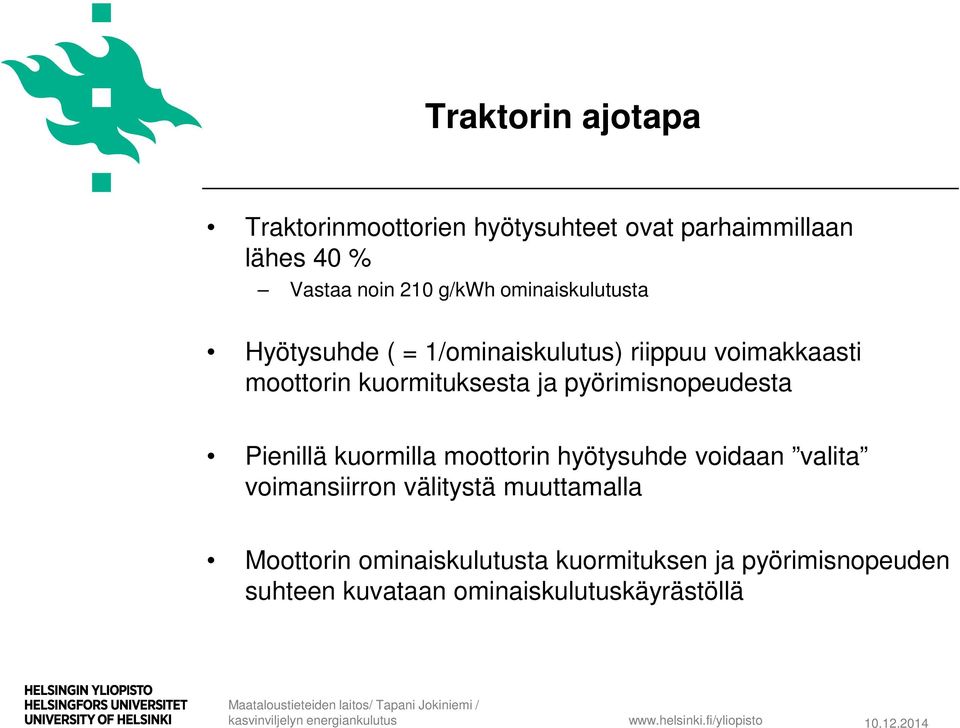 pyörimisnopeudesta Pienillä kuormilla moottorin hyötysuhde voidaan valita voimansiirron välitystä