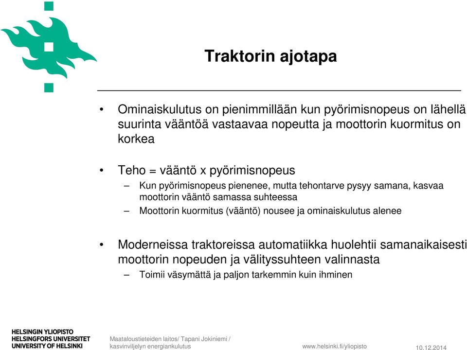 kasvaa moottorin vääntö samassa suhteessa Moottorin kuormitus (vääntö) nousee ja ominaiskulutus alenee Moderneissa