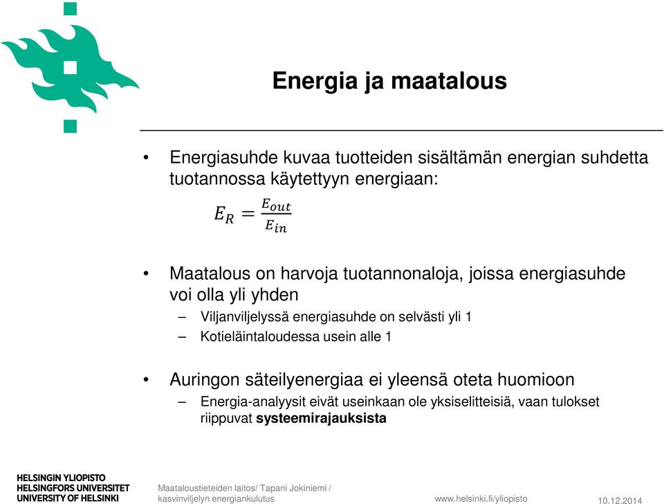 energiasuhde on selvästi yli 1 Kotieläintaloudessa usein alle 1 Auringon säteilyenergiaa ei yleensä oteta