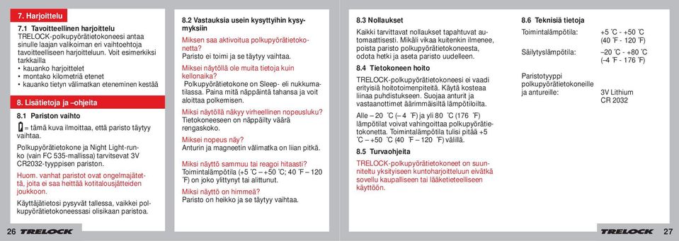 1 Pariston vaihto = tämä kuva ilmoittaa, että paristo täytyy vaihtaa. Polkupyörätietokone ja Night Light-runko (vain FC 535-mallissa) tarvitsevat 3V CR2032-tyyppisen pariston. Huom.