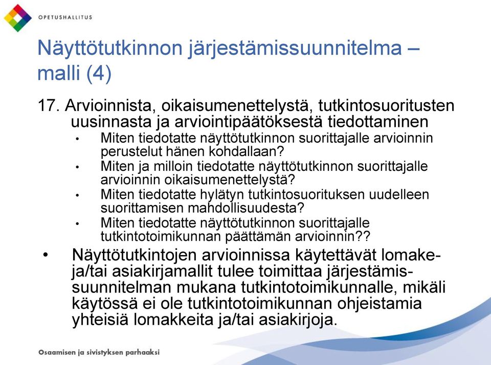 kohdallaan? Miten ja milloin tiedotatte näyttötutkinnon suorittajalle arvioinnin oikaisumenettelystä?