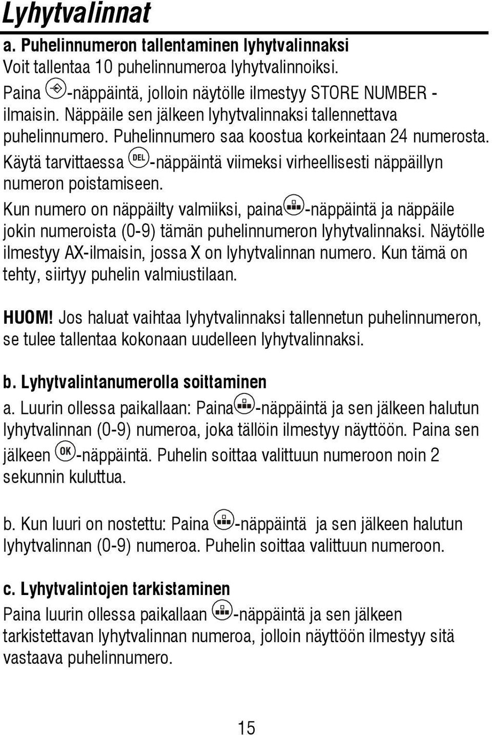 Käytä tarvittaessa -näppäintä viimeksi virheellisesti näppäillyn numeron poistamiseen.