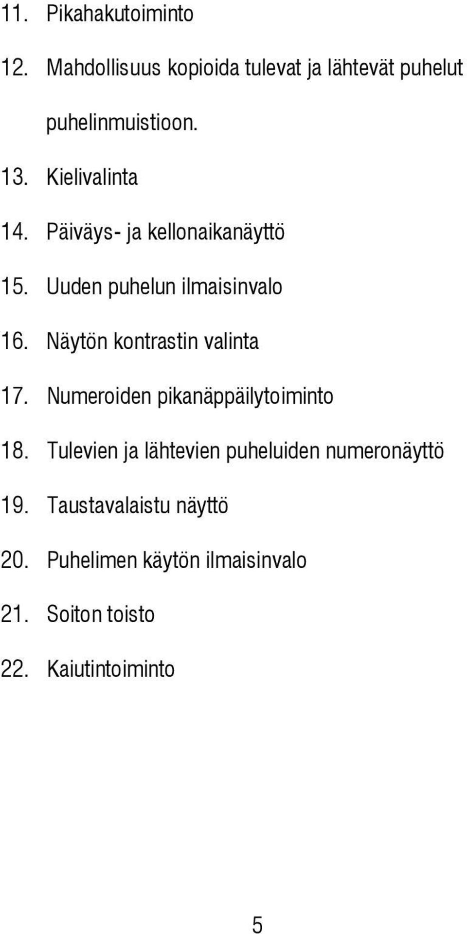 Näytön kontrastin valinta 17. Numeroiden pikanäppäilytoiminto 18.