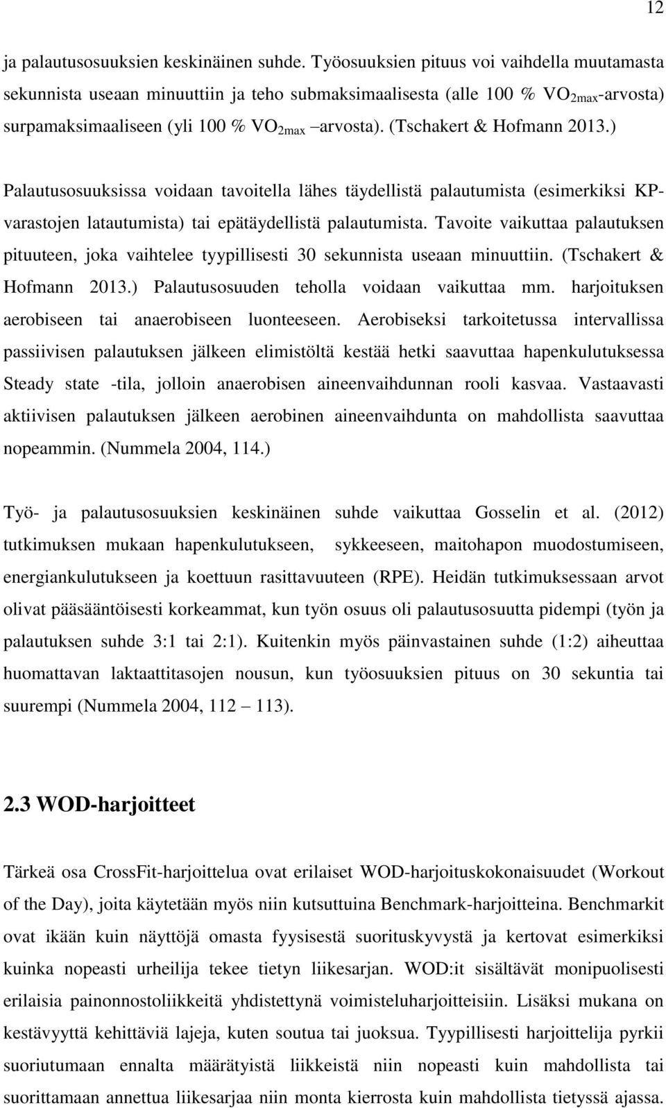 (Tschakert & Hofmann 2013.) Palautusosuuksissa voidaan tavoitella lähes täydellistä palautumista (esimerkiksi KPvarastojen latautumista) tai epätäydellistä palautumista.