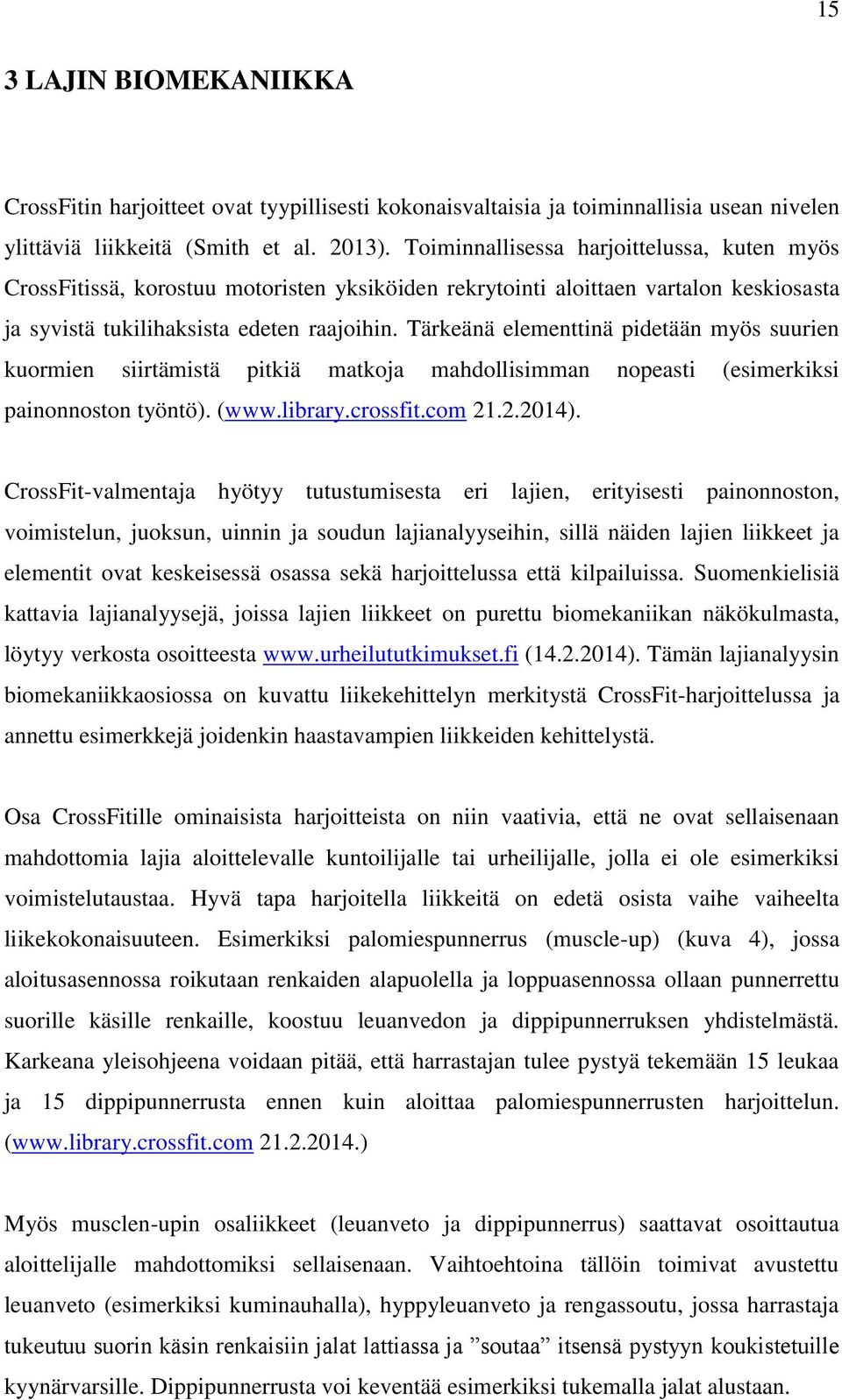 Tärkeänä elementtinä pidetään myös suurien kuormien siirtämistä pitkiä matkoja mahdollisimman nopeasti (esimerkiksi painonnoston työntö). (www.library.crossfit.com 21.2.2014).