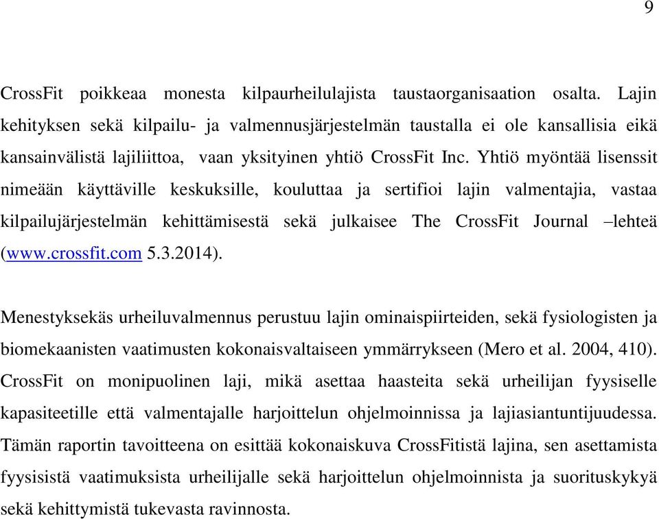 Yhtiö myöntää lisenssit nimeään käyttäville keskuksille, kouluttaa ja sertifioi lajin valmentajia, vastaa kilpailujärjestelmän kehittämisestä sekä julkaisee The CrossFit Journal lehteä (www.crossfit.