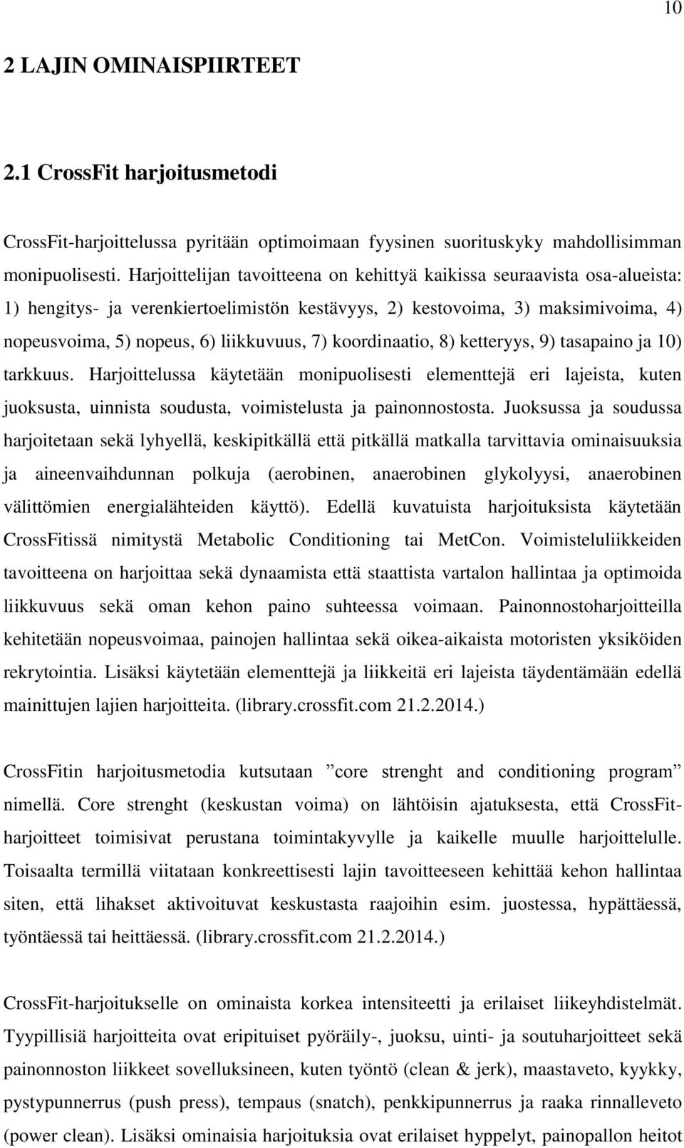 koordinaatio, 8) ketteryys, 9) tasapaino ja 10) tarkkuus. Harjoittelussa käytetään monipuolisesti elementtejä eri lajeista, kuten juoksusta, uinnista soudusta, voimistelusta ja painonnostosta.