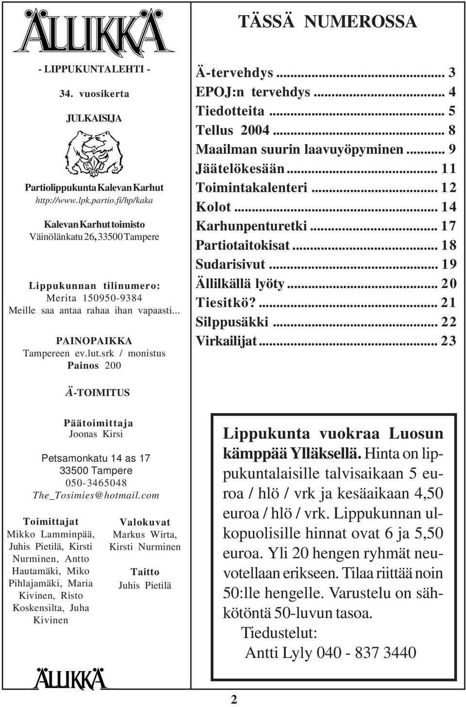 srk / monistus Painos 200 Ä-tervehdys... 3 EPOJ:n tervehdys... 4 Tiedotteita... 5 Tellus 2004... 8 Maailman suurin laavuyöpyminen... 9 Jäätelökesään... 11 Toimintakalenteri... 12 Kolot.