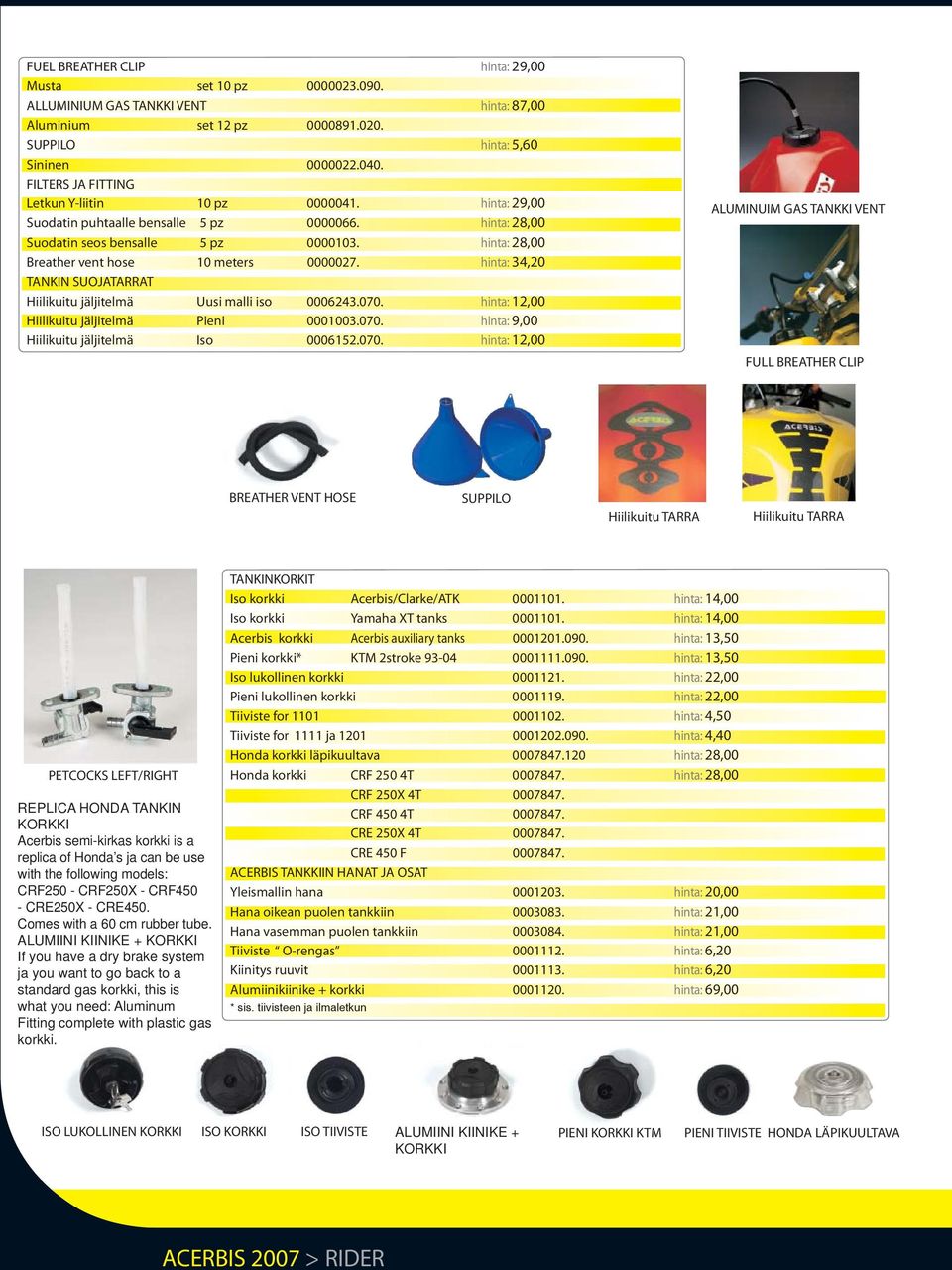 hinta: 28,00 Breather vent hose 10 meters 0000027. hinta: 34,20 TANKIN SUOJATARRAT Hiilikuitu jäljitelmä Uusi malli iso 0006243.070. hinta: 12,00 Hiilikuitu jäljitelmä Pieni 0001003.070. hinta: 9,00 Hiilikuitu jäljitelmä Iso 0006152.