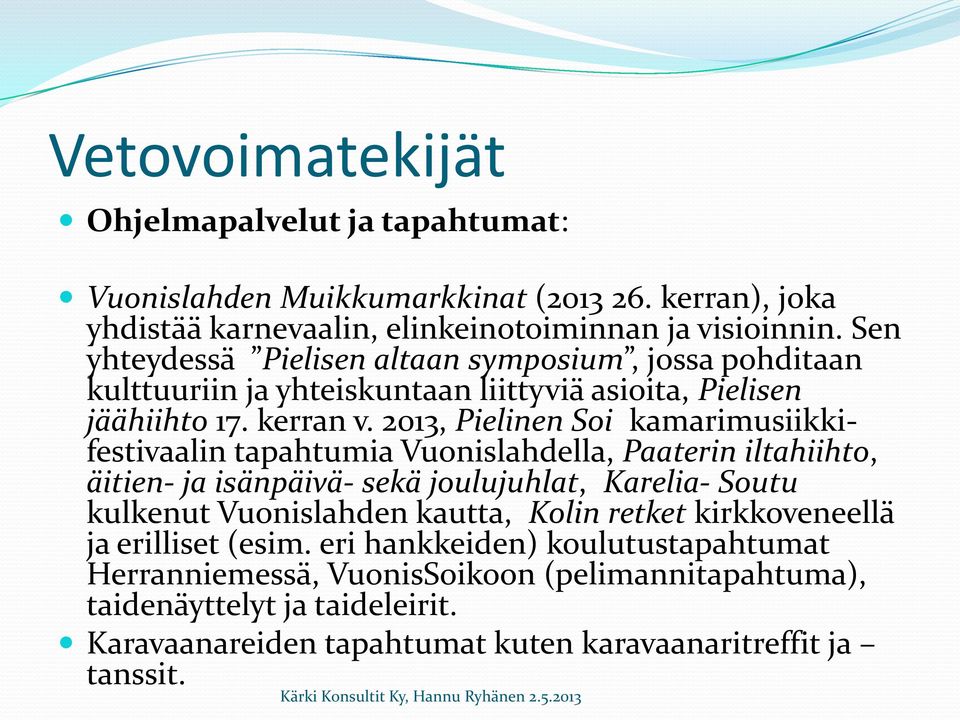 2013, Pielinen Soi kamarimusiikkifestivaalin tapahtumia Vuonislahdella, Paaterin iltahiihto, äitien- ja isänpäivä- sekä joulujuhlat, Karelia- Soutu kulkenut Vuonislahden