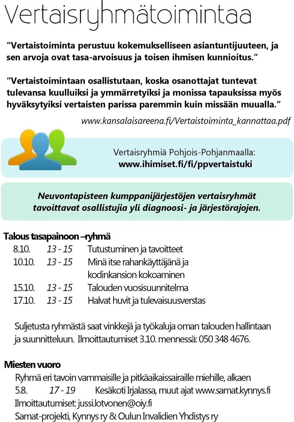 kansalaisareena.fi/vertaistoiminta_kannattaa.pdf Vertaisryhmiä Pohjois-Pohjanmaalla: www.ihimiset.