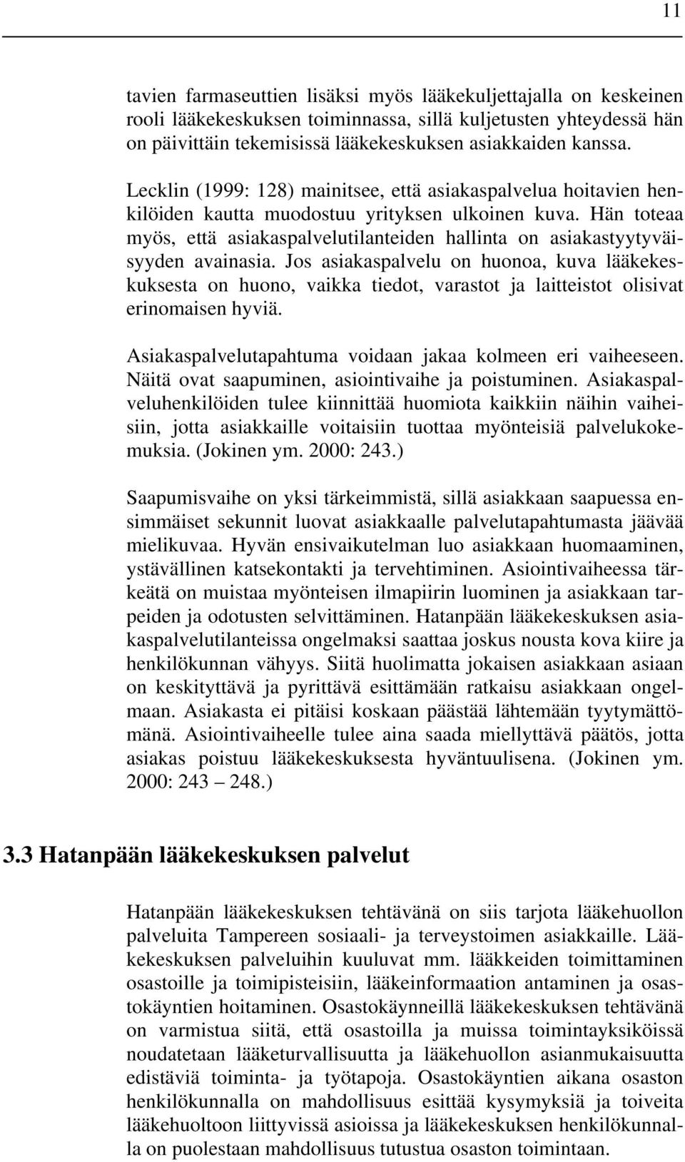 Hän toteaa myös, että asiakaspalvelutilanteiden hallinta on asiakastyytyväisyyden avainasia.