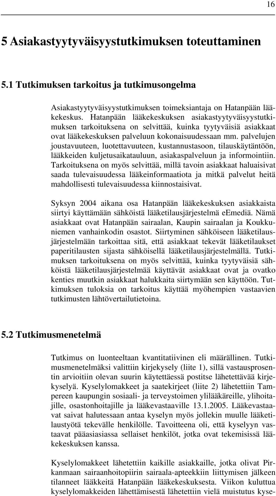 palvelujen joustavuuteen, luotettavuuteen, kustannustasoon, tilauskäytäntöön, lääkkeiden kuljetusaikatauluun, asiakaspalveluun ja informointiin.