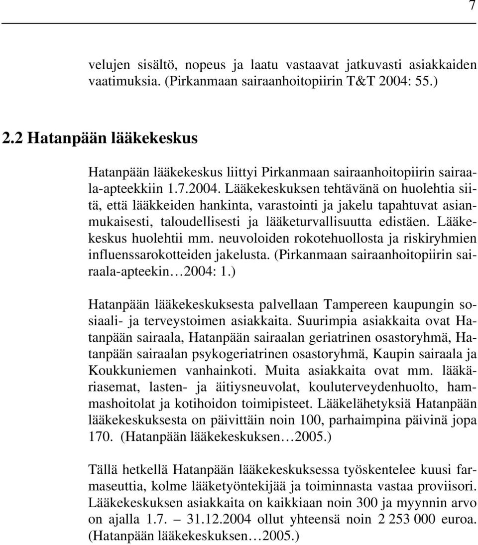 Lääkekeskuksen tehtävänä on huolehtia siitä, että lääkkeiden hankinta, varastointi ja jakelu tapahtuvat asianmukaisesti, taloudellisesti ja lääketurvallisuutta edistäen. Lääkekeskus huolehtii mm.
