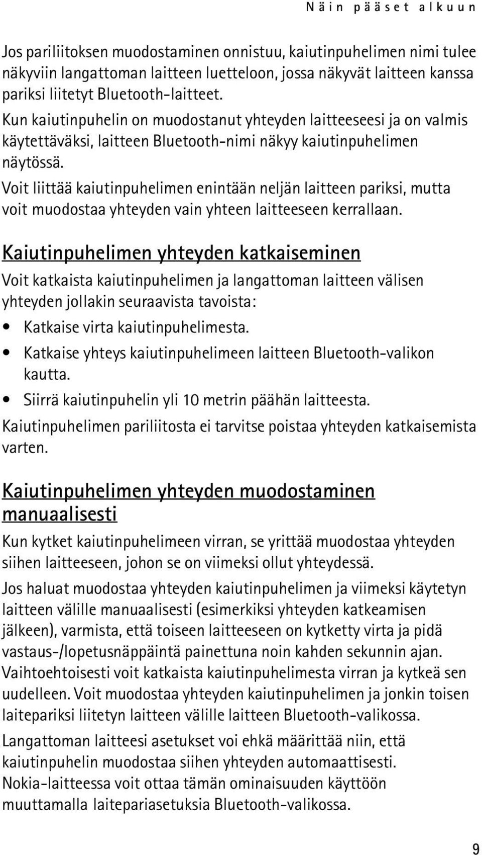 Voit liittää kaiutinpuhelimen enintään neljän laitteen pariksi, mutta voit muodostaa yhteyden vain yhteen laitteeseen kerrallaan.