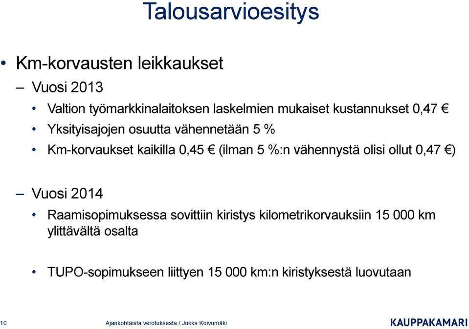 olisi ollut 0,47 ) Vuosi 2014 Raamisopimuksessa sovittiin kiristys kilometrikorvauksiin 15 000 km ylittävältä