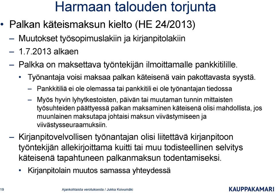 Pankkitiliä ei ole olemassa tai pankkitili ei ole työnantajan tiedossa Myös hyvin lyhytkestoisten, päivän tai muutaman tunnin mittaisten työsuhteiden päättyessä palkan maksaminen käteisenä olisi