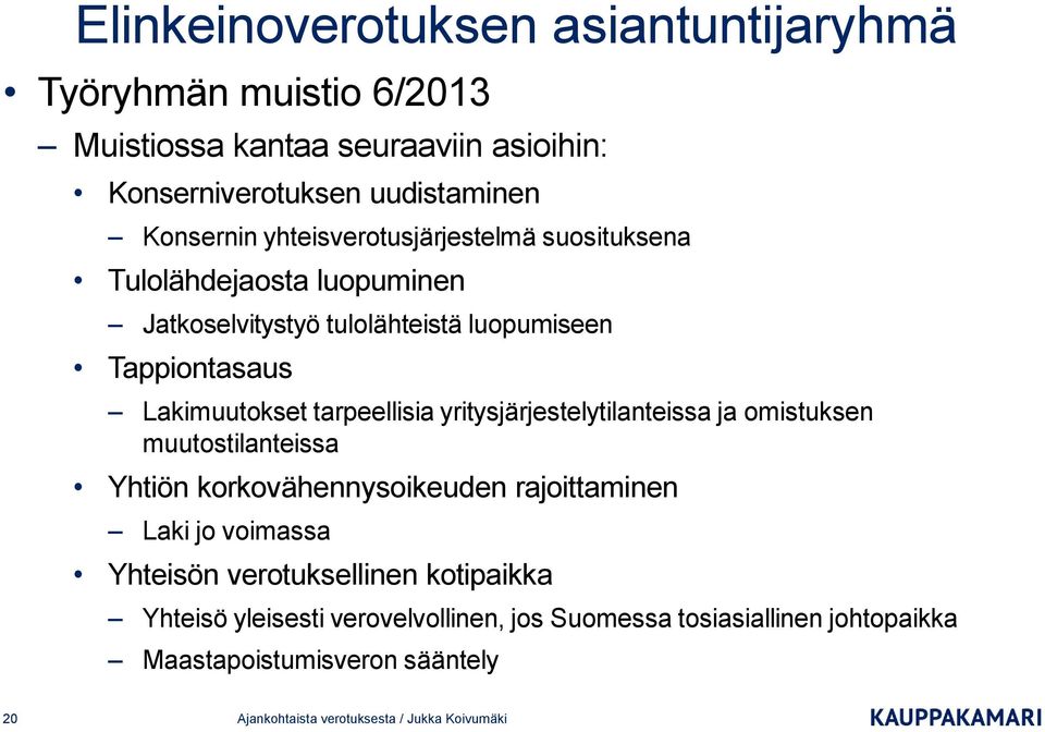 yritysjärjestelytilanteissa ja omistuksen muutostilanteissa Yhtiön korkovähennysoikeuden rajoittaminen Laki jo voimassa Yhteisön verotuksellinen