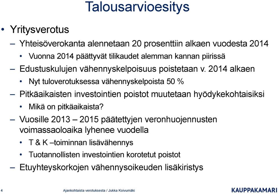 2014 alkaen Nyt tuloverotuksessa vähennyskelpoista 50 % Pitkäaikaisten investointien poistot muutetaan hyödykekohtaisiksi Mikä on pitkäaikaista?