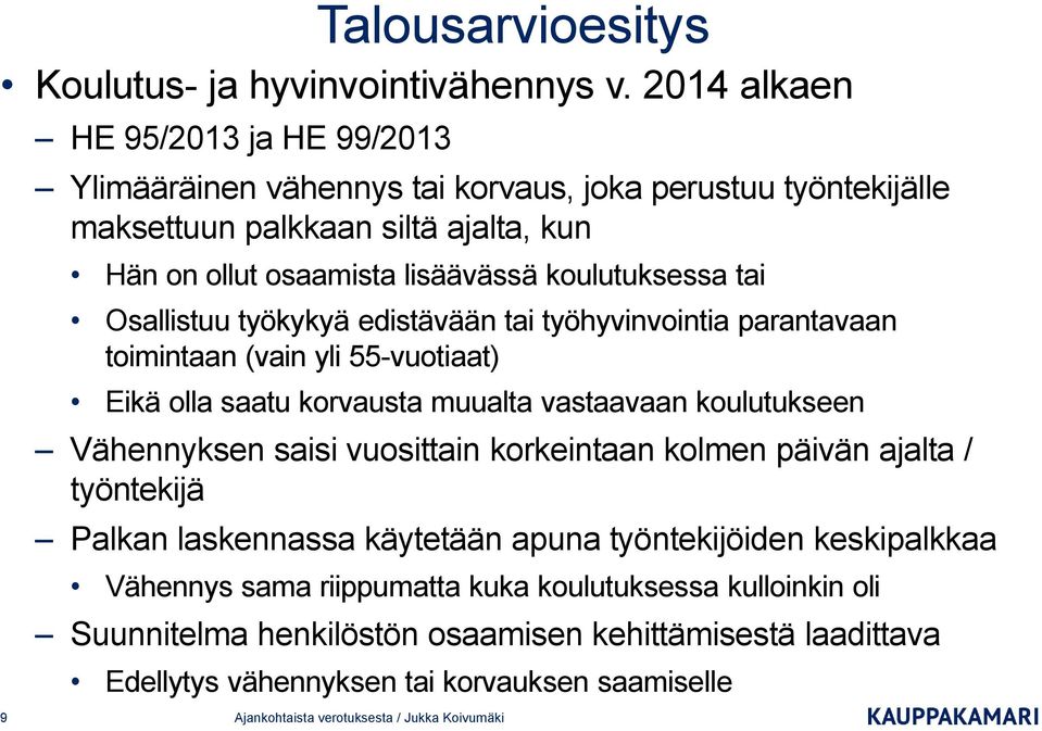 tai Osallistuu työkykyä edistävään tai työhyvinvointia parantavaan toimintaan (vain yli 55-vuotiaat) Eikä olla saatu korvausta muualta vastaavaan koulutukseen Vähennyksen saisi vuosittain