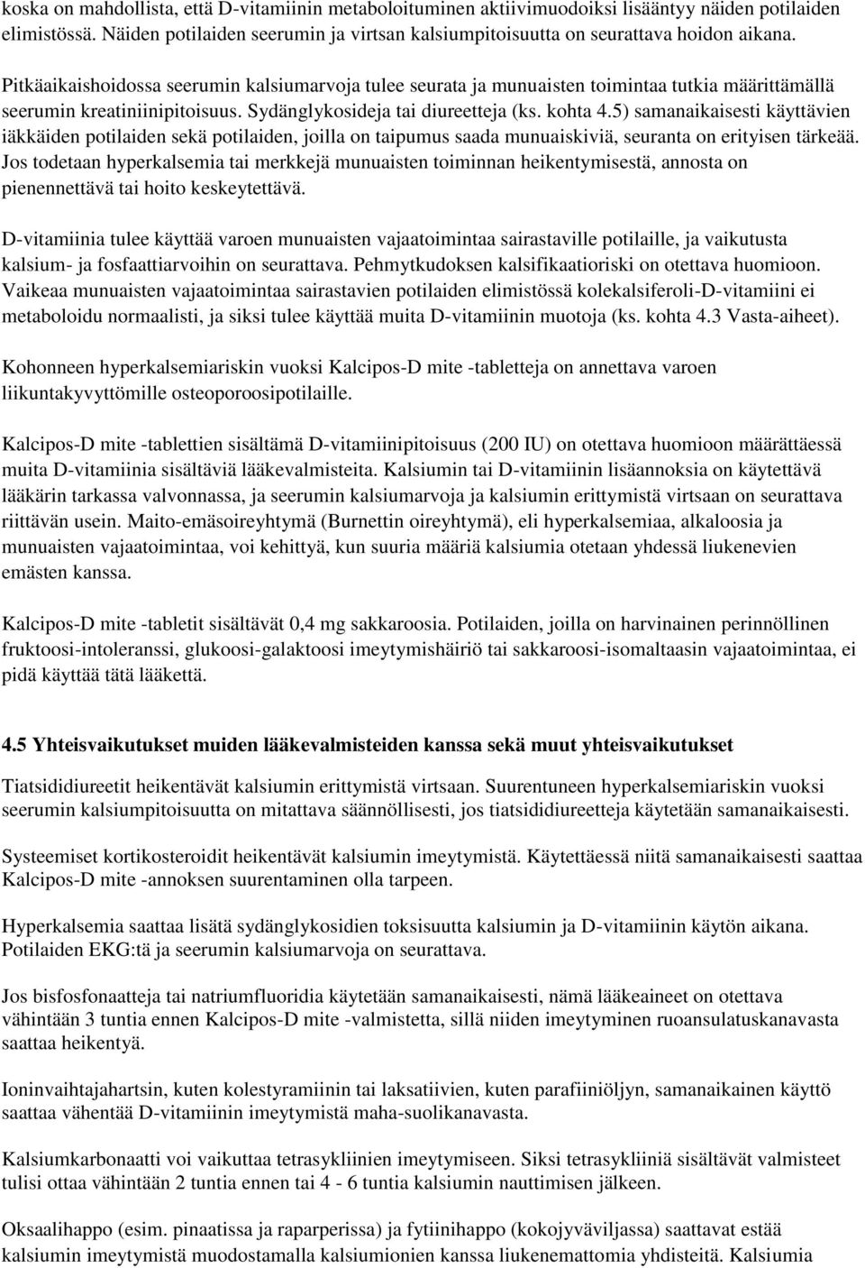 5) samanaikaisesti käyttävien iäkkäiden potilaiden sekä potilaiden, joilla on taipumus saada munuaiskiviä, seuranta on erityisen tärkeää.