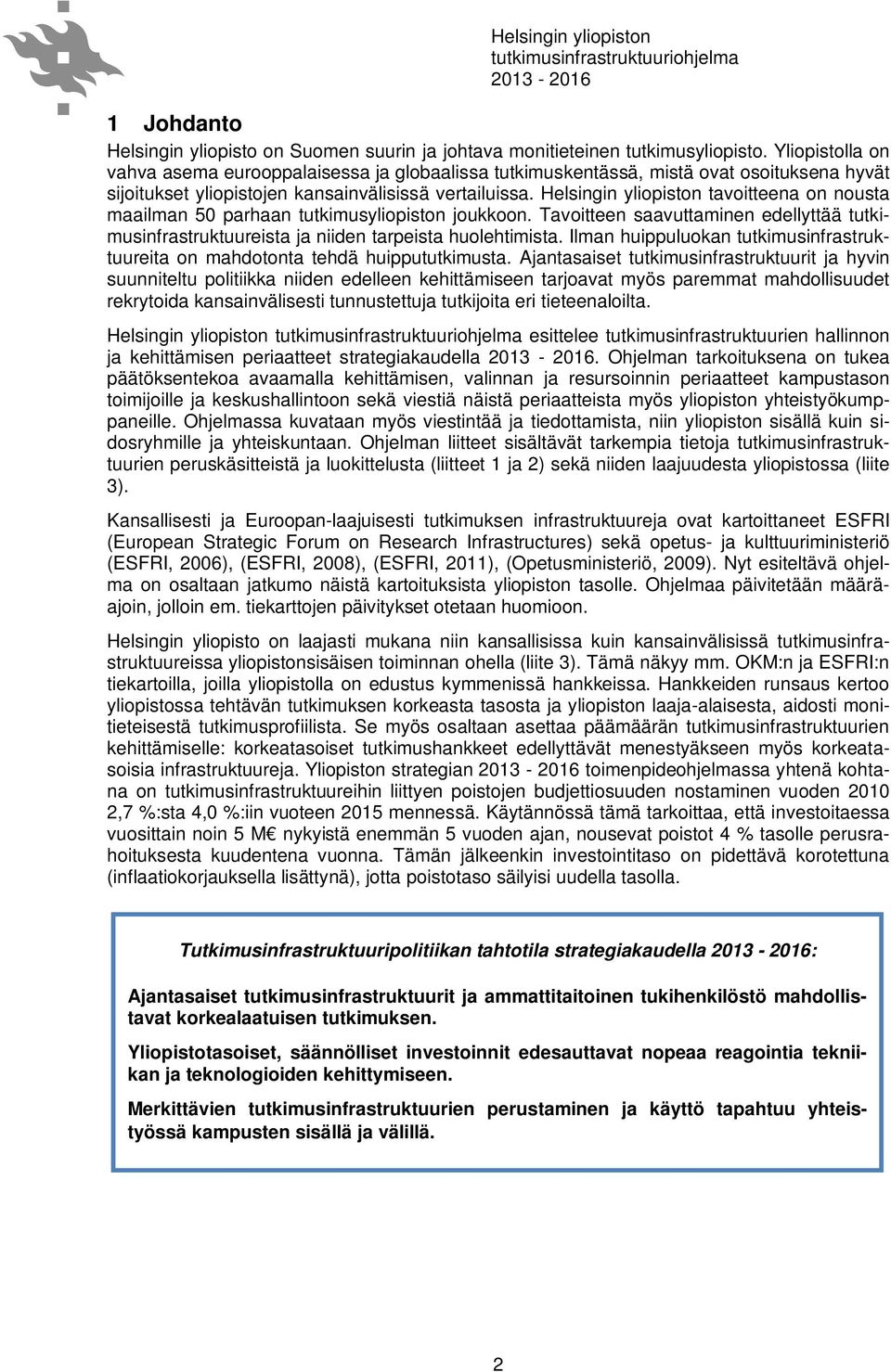 Helsingin yliopiston tavoitteena on nousta maailman 50 parhaan tutkimusyliopiston joukkoon. Tavoitteen saavuttaminen edellyttää tutkimusinfrastruktuureista ja niiden tarpeista huolehtimista.