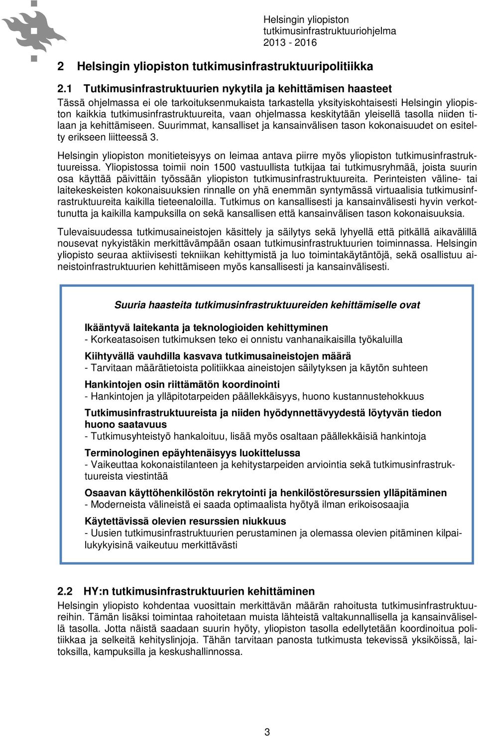vaan ohjelmassa keskitytään yleisellä tasolla niiden tilaan ja kehittämiseen. Suurimmat, kansalliset ja kansainvälisen tason kokonaisuudet on esitelty erikseen liitteessä 3.