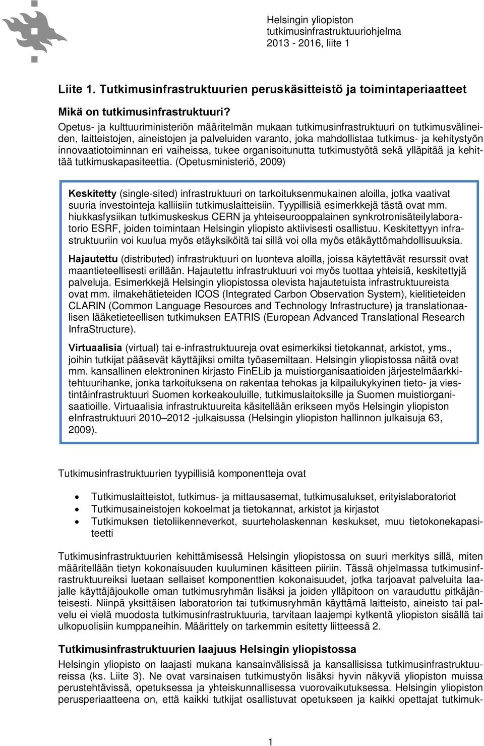 innovaatiotoiminnan eri vaiheissa, tukee organisoitunutta tutkimustyötä sekä ylläpitää ja kehittää tutkimuskapasiteettia.