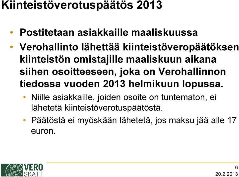 Verohallinnon tiedossa vuoden 2013 helmikuun lopussa.