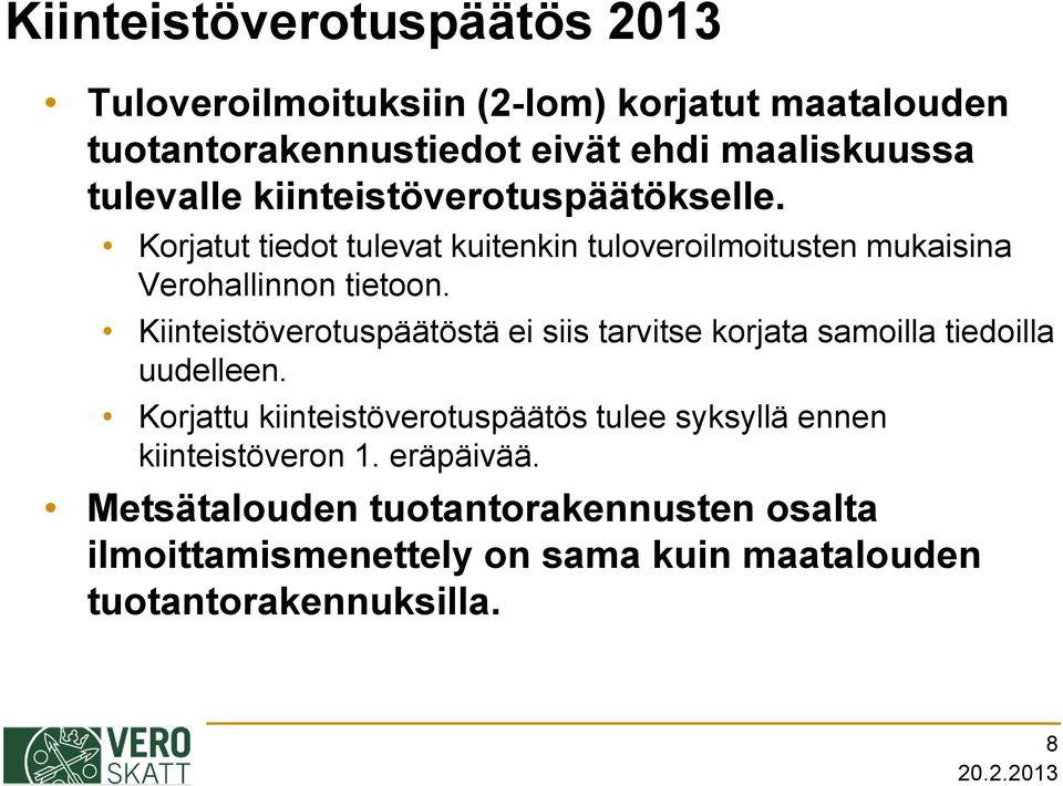 Kiinteistöverotuspäätöstä ei siis tarvitse korjata samoilla tiedoilla uudelleen.