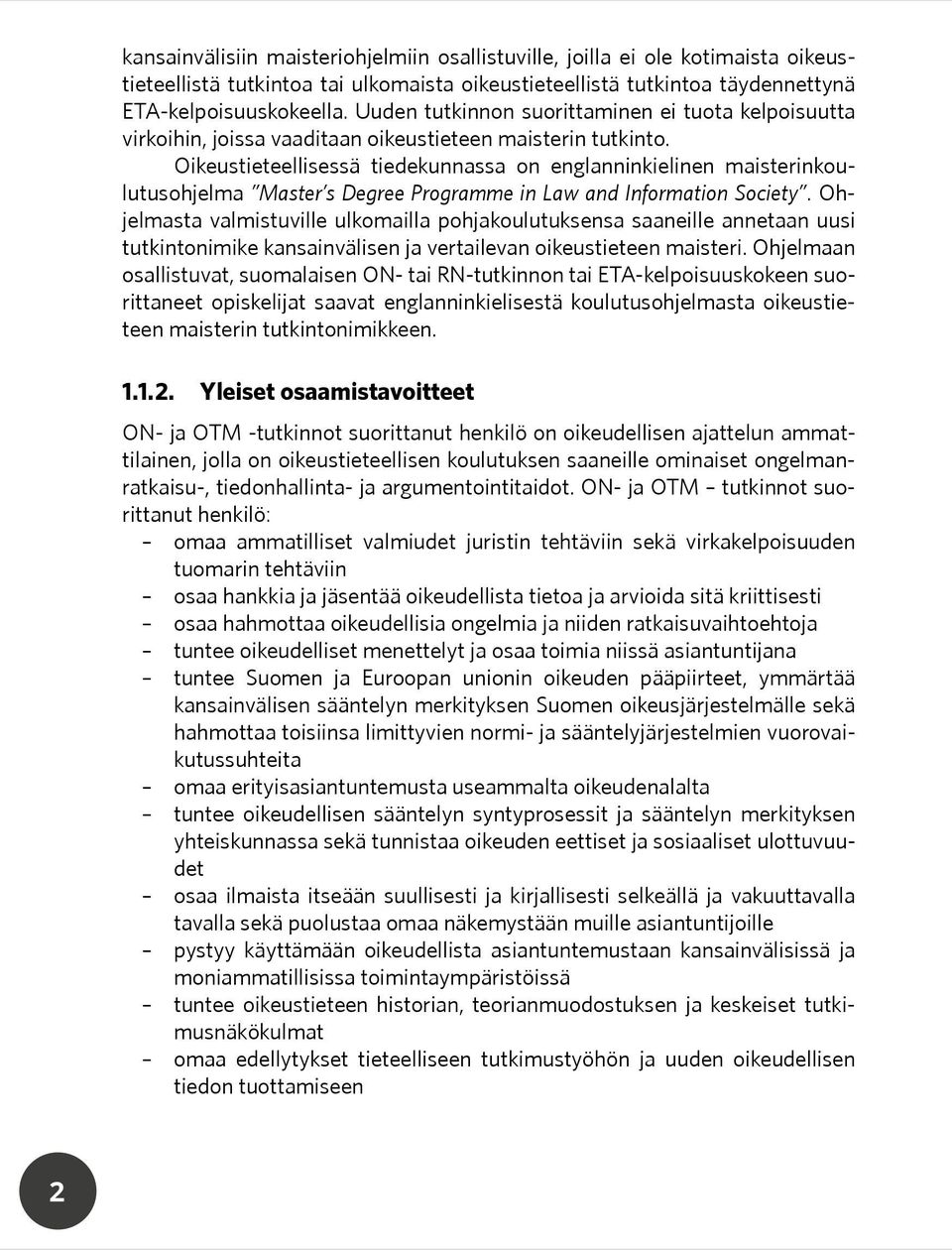 Oikeustieteellisessä tiedekunnassa on englanninkielinen maisterinkoulutusohjelma Master s Degree Programme in Law and Information Society.