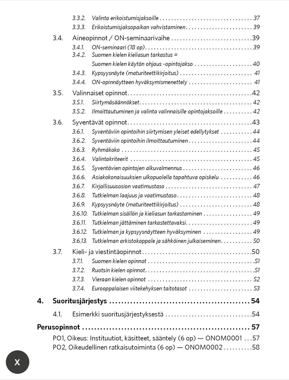 ..42 3.6. Syventävät opinnot...43 3.6.1. Syventäviin opintoihin siirtymisen yleiset edellytykset...44 3.6.2. Syventäviin opintoihin ilmoittautuminen...44 3.6.3. Ryhmäkoko...45 3.6.4. Valintakriteerit.